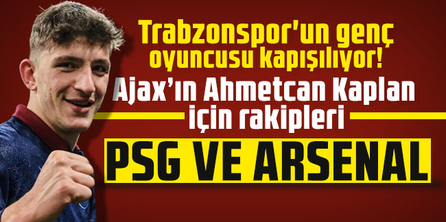 Trabzonspor'un genç oyuncusu kapışılıyor! Ajax’ın Ahmetcan Kaplan için rakipleri: PSG ve Arsenal 