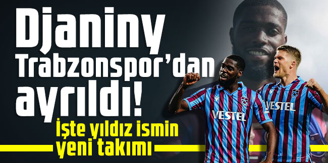 Djaniny Trabzonspor’dan ayrıldı! İşte yıldız ismin yeni takımı