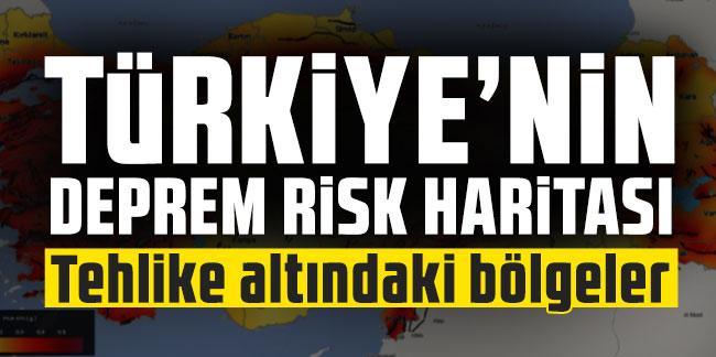 Türkiye'nin deprem risk haritası: Tehlike altındaki bölgeler