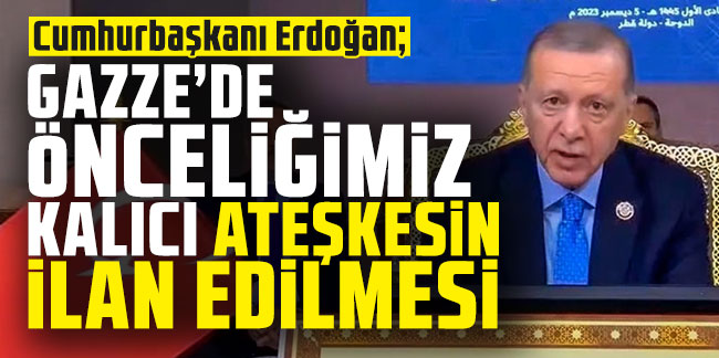 Cumhurbaşkanı Erdoğan: Gazze'de önceliğimiz kalıcı ateşkesin ilan edilmesi