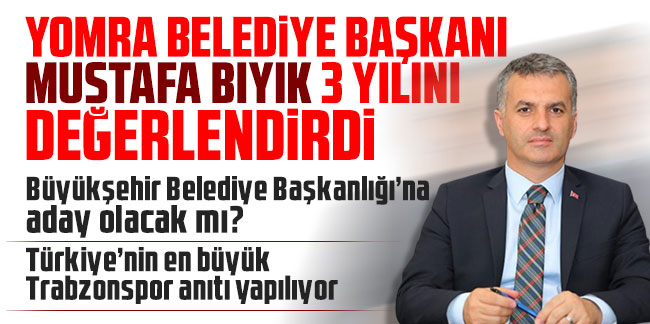 Yomra Belediye Başkanı Mustafa Bıyık Büyükşehir Belediye Başkanlığı'na aday olacak mı?