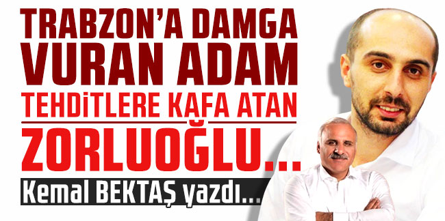 Kemal Bektaş yazdı... ''Tehditlere kafa atan başkan: Zorluoğlu''