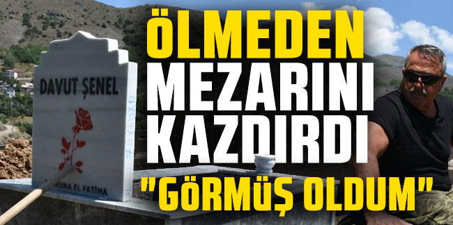 Ölmeden mezarını kazdırdı 