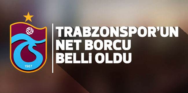 Trabzonspor'un güncel borcu açıklandı!