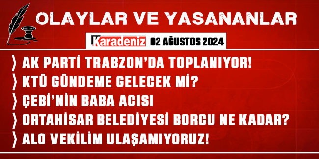 Olaylar ve Yaşananlar | 02.08.2024