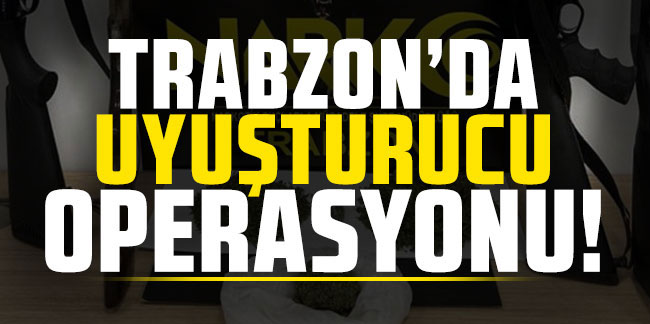 Trabzon’da uyuşturucuya geçit yok! 4 şahıs hakkında adli işlem