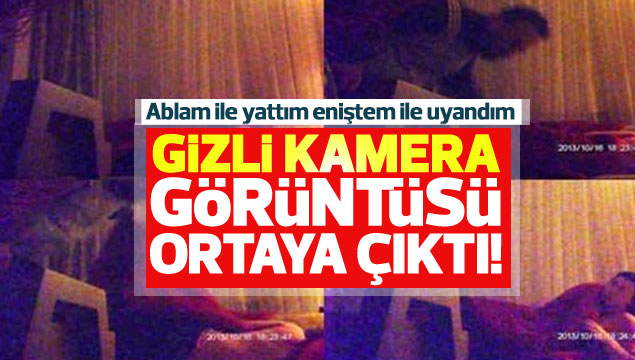 'Ablam ile yattım eniştem ile uyandım' demişti... 