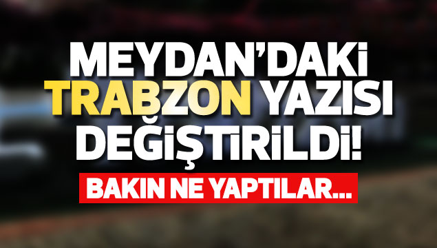 Trabzon yazısına harf düzeltmesi geldi!