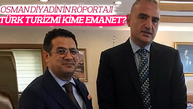 Osman Diyadin'in röportajı: 'Türk turizmi kime ema