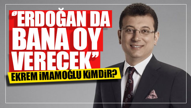 'Erdoğan da bana oy verecek' diyen Ekrem İmamoğlu 