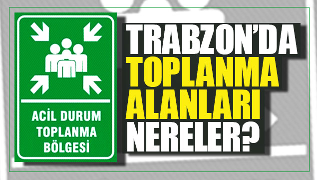 Trabzon'da toplanma alanları nereler?