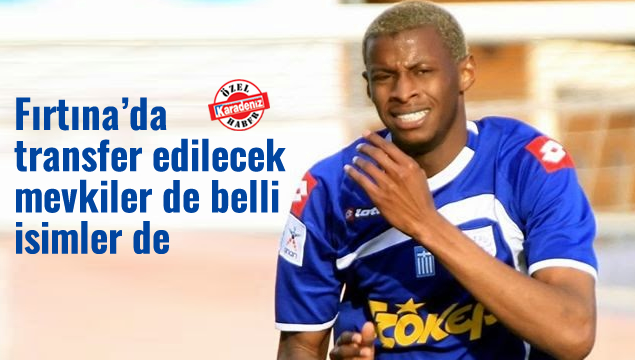 Fırtına’da transfer edilecek mevkiler de belli isi