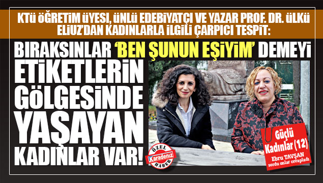 Ülkü Eliuz; 'Etiketlerin gölgesinde yaşayan kadınl