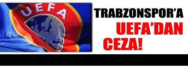 Trabzonspor'a UEFA'dan ceza