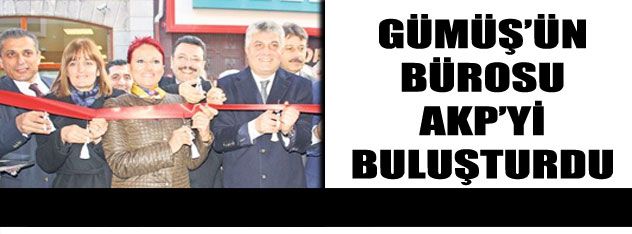 Gümüş'ün bürosu AKP'yi buluşturdu