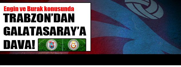 Trabzonspor'dan G.Saray'a dava