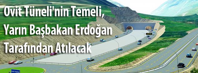 Ovit Tüneli'nin temeli,  yarın Başbakan Erdoğan ta