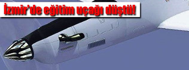 İzmir'de eğitim uçağı düştü!