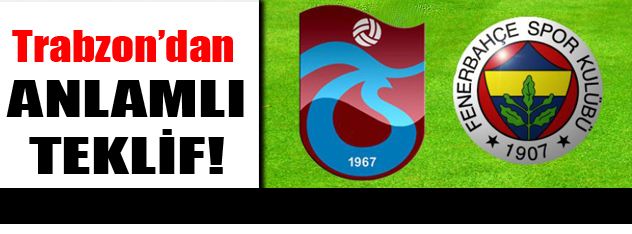 Trabzonspor'dan anlamlı teklif