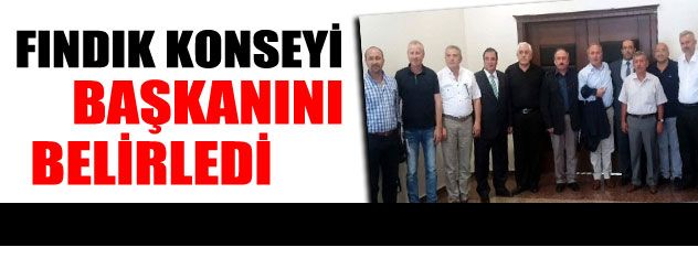 Fındık Konseyi başkanını seçti