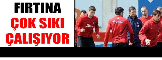 Trabzon sıkı çalışıyor