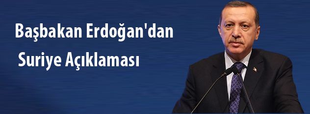 Başbakan Erdoğan'dan Suriye Açıklaması