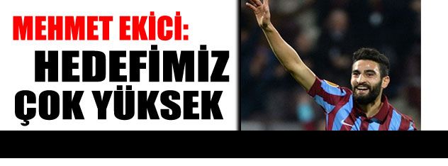 Hedefimiz çok yüksek