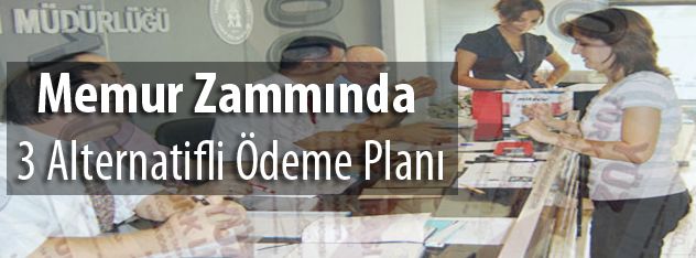 Memur Zammında 3 Alternatifli Ödeme Planı