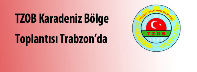 TZOB Karadeniz Bölge Toplantısı Trabzonda