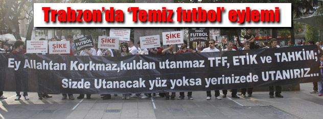 Trabzon'da 'Temiz futbol' eylemi