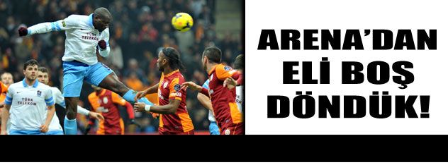 Fırtına, Arena'dan eli boş döndü