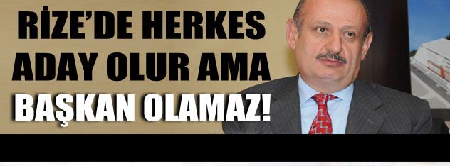 Rizede herkes aday olur ama Başkan olmaz