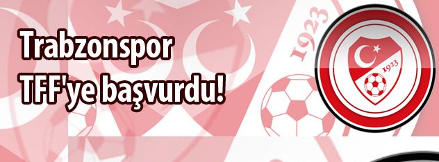 Trabzon TFF'ye başvurdu!