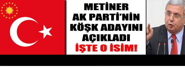 AKP'nin köşk adayını açıkladı!