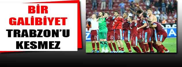 Bir galibiyet Trabzon'u kesmez