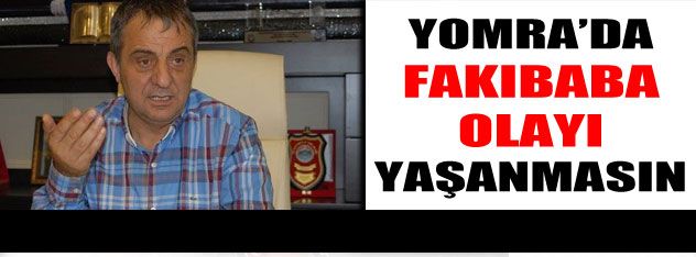 Yomra'da Fakıbaba  olayı yaşanmasın!