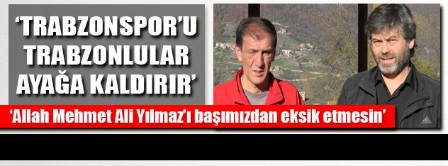 "Trabzonspor'u Trabzonlular ayağa kaldırır"