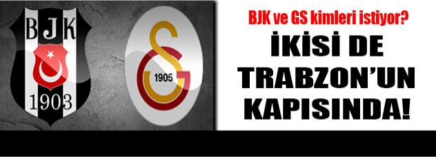 Galatasaray ve Beşiktaş kapıda!