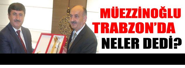 Bakan Müezzinoğlu Trabzon'da
