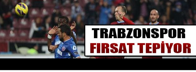 Trabzon fırsat tepiyor!