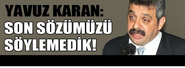 Son sözümüzü söylemedik