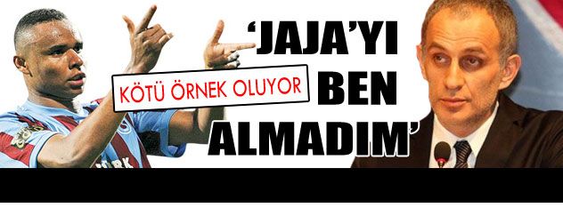 "Jaja'yı ben  almadım!"