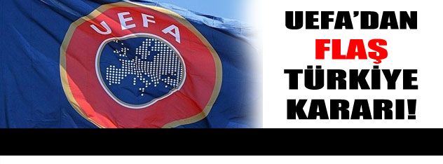 UEFA'dan önemli karar!