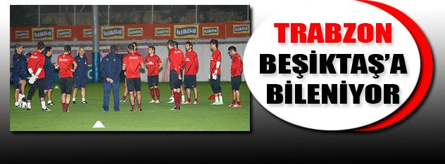 Trabzon Beşiktaş'a bileniyor