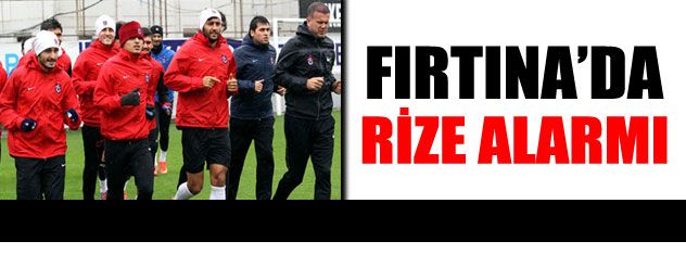 Trabzon'da Rize alarmı