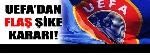 UEFA'dan flaş şike kararı