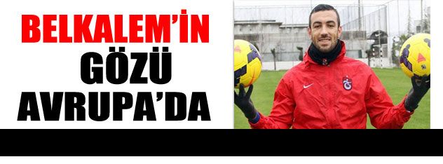 Belkalem'in gözü Avrupa'da!