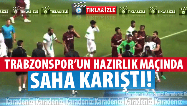 Trabzonspor'un hazırlık maçında gerginlik 