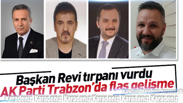 Trabzon Ak parti’de flaş gelişme 