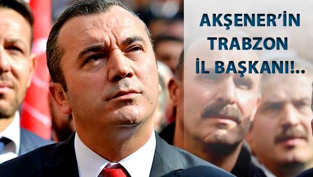 Akşener'in Trabzon İl Başkanı belli oldu!..
